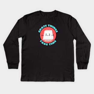 Grate Things Take Time | Cute Grater Pun Kids Long Sleeve T-Shirt